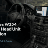 Installation d'un autoradio Android pour Mercedes W204 : guide en 14 étapes NTG4.5 pour 2011–2014